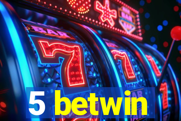 5 betwin